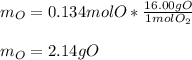 m_O=0.134molO*\frac{16.00gO}{1molO_2} \\\\m_O=2.14gO