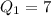 Q_1 = 7