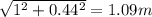 \sqrt{1^2+0.44^2} =1.09 m