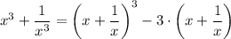 x^3 + \dfrac{1}{x^3} = \left ( x + \dfrac{1}{x} \right) ^3 - 3\cdot \left (x + \dfrac{1}{x} \right )