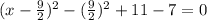 (x-\frac{9}{2} )^{2}  -(\frac{9}{2}) ^{2}+ 11-7=0