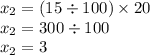  x_{2} = (15  \div 100) \times 20 \\ x_{2} = 300 \div 100 \\ x_{2} = 3