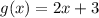 g(x) = 2x + 3
