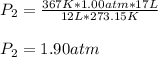 P_2=\frac{367K*1.00atm*17L}{12L*273.15K}\\\\P_2=1.90atm