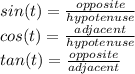 sin(t) = \frac{opposite}{hypotenuse} \\cos(t) = \frac{adjacent}{hypotenuse} \\tan(t) = \frac{opposite}{adjacent}