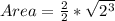 Area = \frac{2}{2} * \sqrt{2^3}
