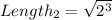 Length_2 = \sqrt{2^3}