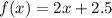 f(x) = 2x + 2.5