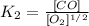 K_{2}=\frac{[CO]}{[O_{2}]^{1/2}}