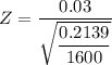 Z = \dfrac{0.03}{\sqrt{ \dfrac{0.2139} {1600} }}