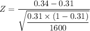 Z = \dfrac{0.34-0.31}{\sqrt{ \dfrac{0.31 \times (1-0.31) } {1600} }}