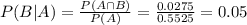 P(B|A) = \frac{P(A \cap B)}{P(A)} = \frac{0.0275}{0.5525} = 0.05