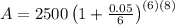 A=2500\left(1+\frac{0.05}{6}\right)^{\left(6\right)\left(8\right)}