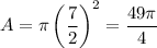 A=\pi\left(\dfrac{7}{2}\right)^2=\dfrac{49\pi}{4}
