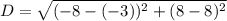 D = \sqrt{(-8-(-3))^2 + (8-8)^2}