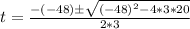 t = \frac{-(-48) \± \sqrt{(-48)^2 - 4*3*20}}{2*3}