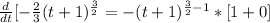 \frac{d}{dt}[-\frac{2}{3}(t+1)^{\frac{3}{2}} = -(t + 1)^{\frac{3}{2}-1} * [1+0]