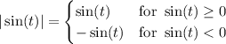 |\sin(t)|=\begin{cases}\sin(t)&\text{for }\sin(t)\ge0\\-\sin(t)&\text{for }\sin(t)