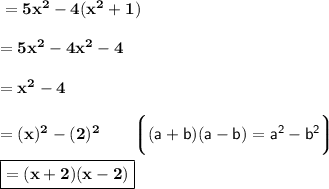 \bf = 5x^2 -4(x^2+1)\\\\ \bf= 5x^2-4x^2-4 \\\\\bf= x^2 - 4 \\\\\bf =(x)^2-(2)^2 \qquad\bigg\lgroup \red{ \sf (a+b)(a-b)=a^2-b^2}\bigg\rgroup \\\\\boxed{\red{\bf=(x+2)(x-2)}}