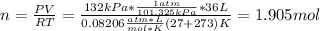 n=\frac{PV}{RT}=\frac{132kPa*\frac{1atm}{101.325kPa}*36L}{0.08206\frac{atm*L}{mol*K}(27+273)K} =1.905mol