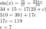 \sin(x)  =  \frac{15}{17}  =  \frac{23 + c}{34}  \\ 34 \times 15 = 17(23 + c) \\ 510 = 391 + 17c \\ 17c = 119 \\ c = 7