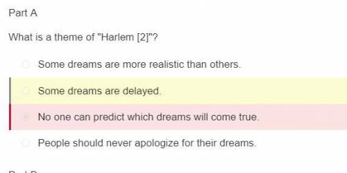 Part A

 What is a theme of Harlem [2]?
Some dreams are delayed.
Some dreams are more realistic th