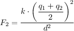 F_2 = \dfrac{k \cdot \left (\dfrac{q_1 + q_2}{2} \right) ^2}{d^2}