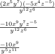 \frac{(2x^5y^7)(-5x^4z^{-5})}{y^{12}z^6}\\\\\frac{-10x^9y^7z^{-5}}{y^{12}z^6}\\\\\frac{-10x^9}{y^5z^{11}}