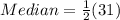 Median =\frac{1}{2}(31)