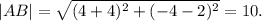 |AB|=\sqrt{(4+4)^2+(-4-2)^2} =10.