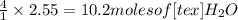 \frac{4}{1}\times 2.55=10.2 moles of [tex]H_2O