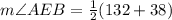 m\angle AEB=\frac{1}{2} (132\degree + 38\degree)