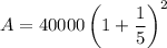 A=40000\left(1+\dfrac{1}{5}\right)^2