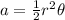 a=\frac{1}{2}r^2 \theta