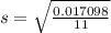s = \sqrt{\frac{0.017098}{11}}