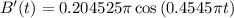 B^{\prime}(t) = 0.204525\pi\cos{(0.4545\pi t)}