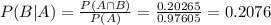 P(B|A) = \frac{P(A \cap B)}{P(A)} = \frac{0.20265}{0.97605} = 0.2076