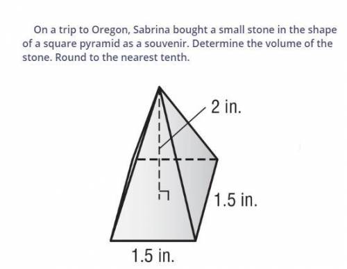 1. On a trip to Oregon, Sabrina bought a small stone in

the shape of a square pyramid as a souvenir
