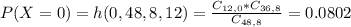 P(X = 0) = h(0,48,8,12) = \frac{C_{12,0}*C_{36,8}}{C_{48,8}} = 0.0802