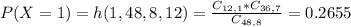 P(X = 1) = h(1,48,8,12) = \frac{C_{12,1}*C_{36,7}}{C_{48,8}} = 0.2655