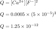 Q = [Ca^{2+}][F^-]^2 \\ \\ Q = 0.0005 \times (5\times 10^{-5})^2 \\ \\ Q = 1.25 \times 10^{-12}