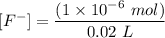 [F^{-}] = \dfrac{(1\times 10^{-6} \ mol)}{0.02 \ L}