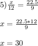 5) \frac{x}{12}=\frac{22.5}{9}\\\\x=\frac{22.5*12}{9}\\\\x= 30
