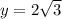 y=2\sqrt{3}