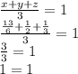 \frac{x + y + z}{3}  = 1 \\   \frac{\frac{13}{6}  +  \frac{1}{2}  +  \frac{1}{3}}{3}   = 1 \\   \frac{3}{3}  = 1 \\ 1 = 1