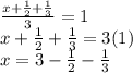 \frac{x +  \frac{1}{2}  +  \frac{1}{3} }{3}  = 1 \\ x +  \frac{1}{2}  +  \frac{1}{3} = 3(1) \\ x = 3  - \frac{1}{2}   -   \frac{1}{3}