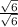 \frac{\sqrt{6}}{\sqrt{6}}