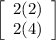 \left[\begin{array}{ccc}2(2)\\2(4)\\\end{array}\right]