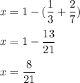 x=1-(\dfrac{1}{3}+\dfrac{2}{7})\\\\x=1-\dfrac{13}{21}\\\\x=\dfrac{8}{21}