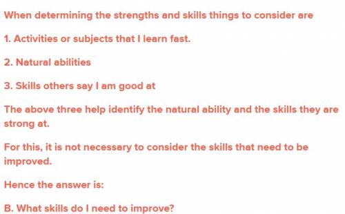 All of the following are good questions to ask yourself when determining your strengths and skills e